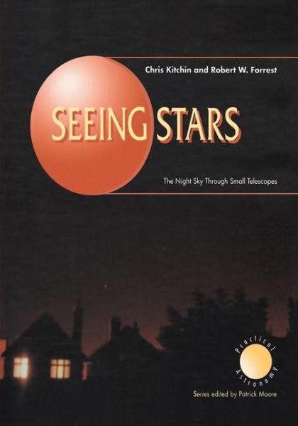 Cover for C. R. Kitchin · Seeing Stars: The Night Sky Through Small Telescopes - The Patrick Moore Practical Astronomy Series (Hardcover Book) [1998 edition] (1997)