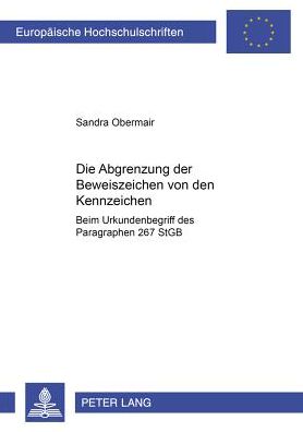 Cover for Sandra Obermair · Die Abgrenzung Der Beweiszeichen Von Den Kennzeichen: Beim Urkundenbegriff Des Paragraphen 267 Stgb - Europaeische Hochschulschriften Recht (Paperback Book) [German edition] (2000)