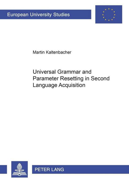 Cover for Kaltenbacher, Martin (University of Salzburg) · Universal Grammar and Parameter Resetting in Second Language Acquisition - Europaeische Hochschulschriften / European University Studie (Paperback Book) (2001)