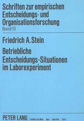 Cover for Stein Friedrich A. Stein · Betriebliche Entscheidungs-Situationen im Laborexperiment: Die Abbildung von Aufgaben- und Struktur-Merkmalen als Validitaetsbedingungen (Paperback Book) (1990)