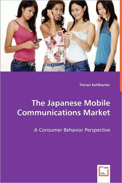 Cover for Florian Kohlbacher · The Japanese Mobile Communications Market: a Consumer Behavior Perspective (Paperback Book) (2008)