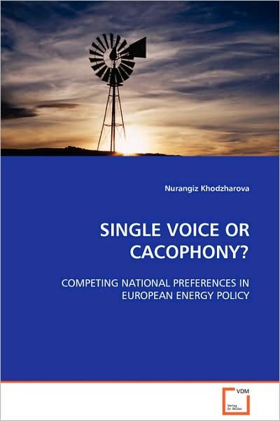 Cover for Nurangiz Khodzharova · Single Voice or Cacophony?: Competing National Preferences in European Energy Policy (Paperback Bog) (2008)