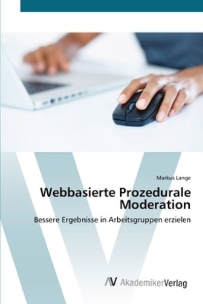 Webbasierte Prozedurale Moderatio - Lange - Bøger -  - 9783639406306 - 8. maj 2012