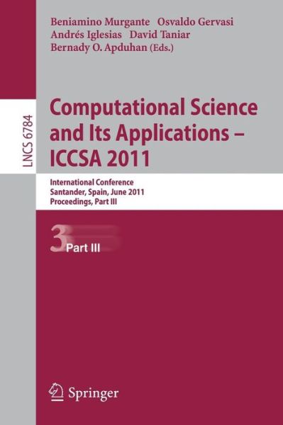 Cover for Beniamino Murgante · Computational Science and Its Applications - Iccsa 2011: International Conference, Santander, Spain, June 20-23, 2011. Proceedings - Lecture Notes in Computer Science / Theoretical Computer Science and General Issues (Paperback Book) (2011)