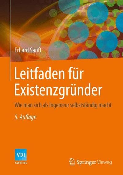 Cover for Erhard Sanft · Leitfaden Fur Existenzgrunder: Wie Man Sich ALS Ingenieur Selbststandig Macht (Hardcover Book) [5th 5. Aufl. 2014 edition] (2014)