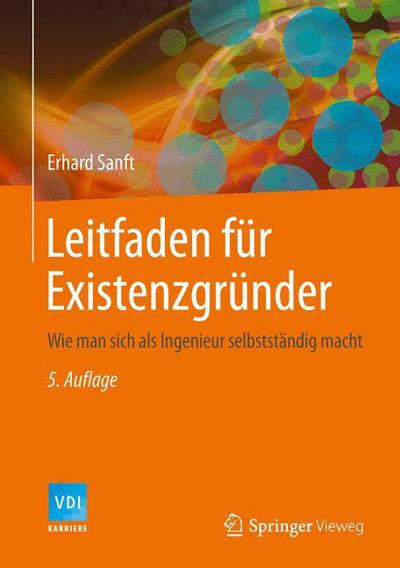 Cover for Erhard Sanft · Leitfaden Fur Existenzgrunder: Wie Man Sich ALS Ingenieur Selbststandig Macht (Innbunden bok) [5th 5. Aufl. 2014 edition] (2014)