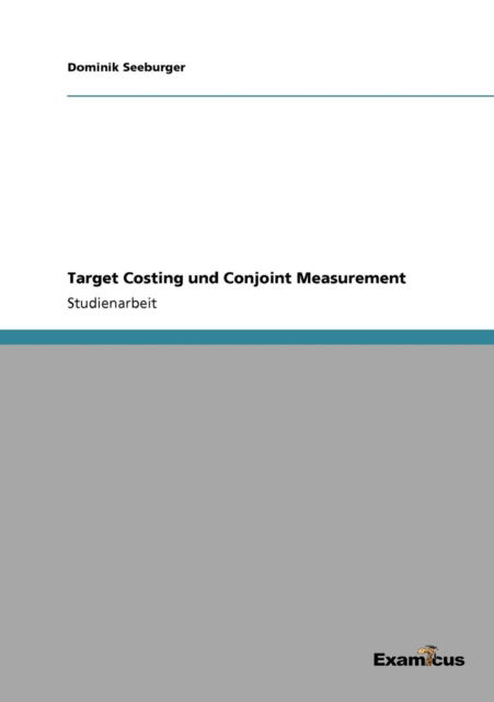 Target Costing und Conjoint Measurement - Dominik Seeburger - Books - Examicus Verlag - 9783656997306 - June 30, 2012