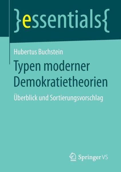 Cover for Hubertus Buchstein · Typen Moderner Demokratietheorien: UEberblick Und Sortierungsvorschlag - Essentials (Paperback Bog) [1. Aufl. 2016 edition] (2016)