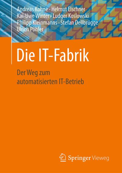 Cover for Andreas Kohne · Die It-Fabrik: Der Weg Zum Automatisierten It-Betrieb (Paperback Book) [1. Aufl. 2017 edition] (2016)