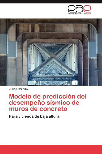 Cover for Julián Carrillo · Modelo De Predicción Del Desempeño Sísmico De Muros De Concreto: Para Vivienda De Baja Altura (Paperback Book) [Spanish edition] (2012)