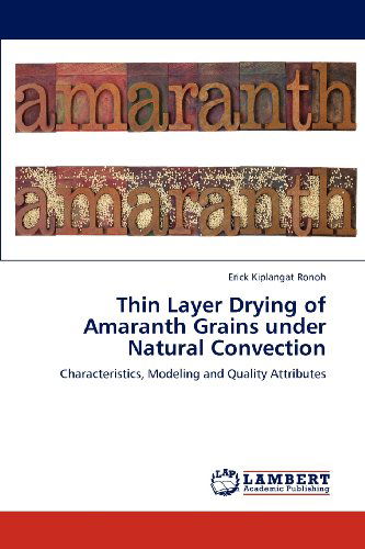 Cover for Erick Kiplangat Ronoh · Thin Layer Drying of Amaranth Grains Under Natural Convection: Characteristics, Modeling and Quality Attributes (Paperback Book) (2012)
