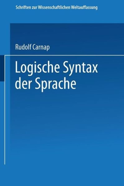 Cover for Rudolf Carnap · Logische Syntax Der Sprache - Schriften Zur Wissenschaftlichen Weltauffassung (Paperback Book) [1934 edition] (1934)