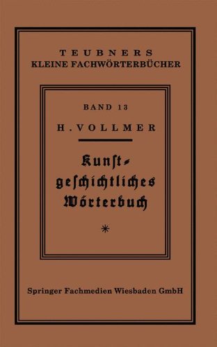Cover for Hans Vollmer · Kunstgeschichtliches Woerterbuch - Teubners Kleine Fachwoerterbucher (Paperback Book) [Softcover Reprint of the Original 1st 1928 edition] (1928)