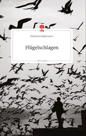 Cover for Katharina Deppermann · Flügelschlagen. Life is a Story - story.one (Hardcover Book) (2021)
