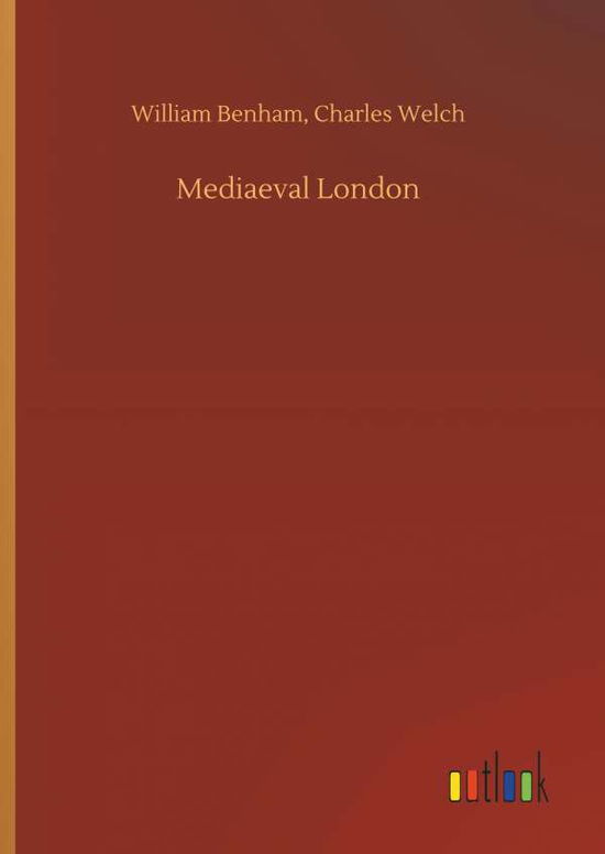 Cover for William Welch Charles Benham · Mediaeval London (Hardcover Book) (2018)