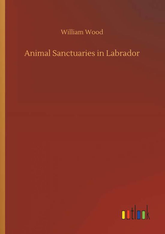 Cover for Wood · Animal Sanctuaries in Labrador (Book) (2018)