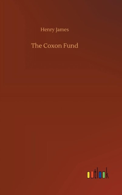 The Coxon Fund - Henry James - Books - Outlook Verlag - 9783732693306 - May 23, 2018