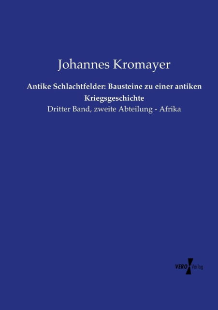 Cover for Johannes Kromayer · Antike Schlachtfelder: Bausteine Zu Einer Antiken Kriegsgeschichte (Paperback Book) [German edition] (2019)