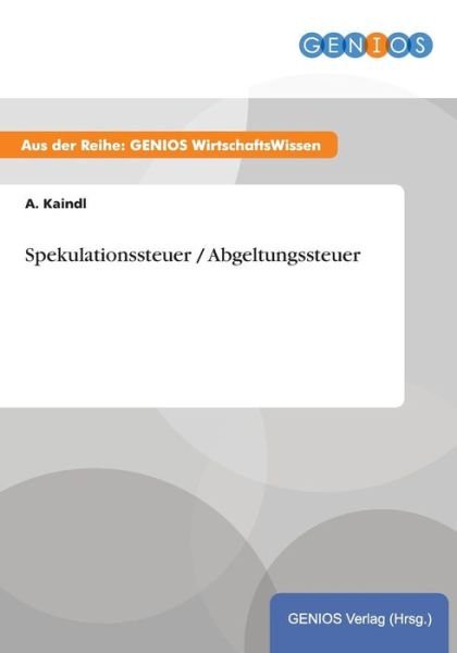 Cover for A Kaindl · Spekulationssteuer / Abgeltungssteuer (Paperback Book) (2015)
