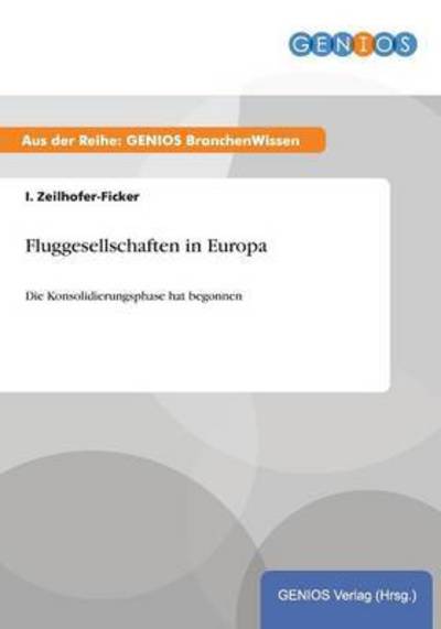 Cover for I Zeilhofer-Ficker · Fluggesellschaften in Europa: Die Konsolidierungsphase hat begonnen (Taschenbuch) (2015)