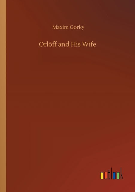 Cover for Maxim Gorky · Orloff and His Wife (Taschenbuch) (2020)