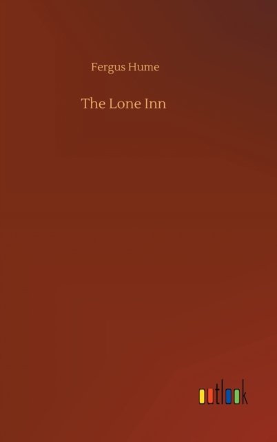 Cover for Fergus Hume · The Lone Inn (Innbunden bok) (2020)