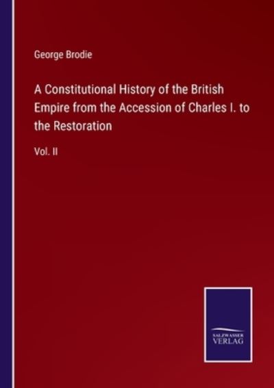 Cover for George Brodie · A Constitutional History of the British Empire from the Accession of Charles I. to the Restoration (Paperback Book) (2022)