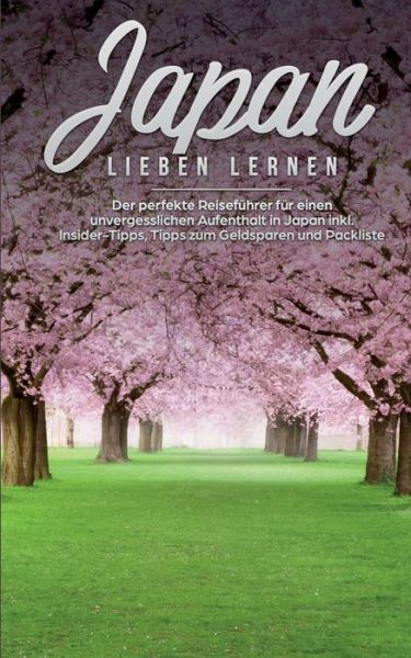 Cover for Linh Walter · Japan lieben lernen: Der perfekte Reisefuhrer fur einen unvergesslichen Aufenthalt in Japan inkl. Insider Tipps, Tipps zum Geldsparen und Packliste (Paperback Book) (2020)