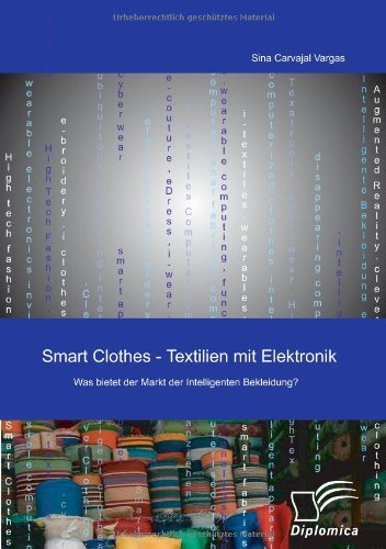 Cover for Sina Carvajal Vargas · Smart Clothes - Textilien Mit Elektronik: Was Bietet Der Markt Der Intelligenten Bekleidung? (Paperback Book) [German edition] (2009)