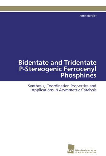 Cover for Jonas Bürgler · Bidentate and Tridentate P-stereogenic Ferrocenyl  Phosphines: Synthesis, Coordination Properties and Applications in Asymmetric Catalysis (Paperback Book) [German edition] (2011)
