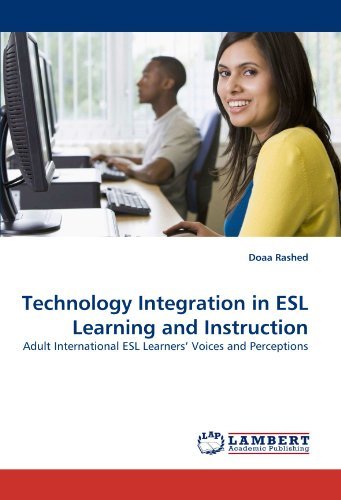 Technology Integration in Esl Learning and Instruction: Adult International Esl Learners? Voices and Perceptions - Doaa Rashed - Livros - LAP Lambert Academic Publishing - 9783838339306 - 22 de junho de 2010