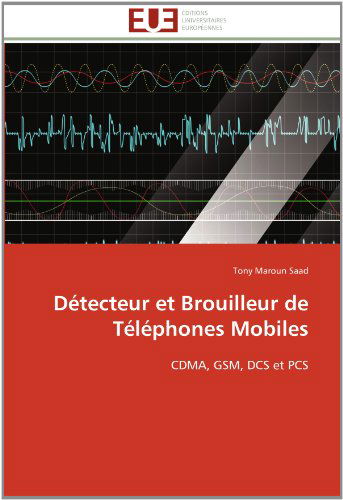 Cover for Tony Maroun Saad · Détecteur et Brouilleur De Téléphones Mobiles: Cdma, Gsm, Dcs et Pcs (Paperback Book) [French edition] (2018)