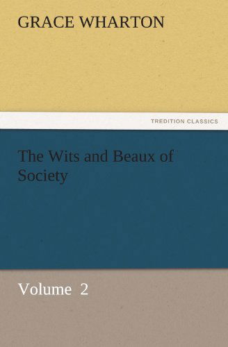 Cover for Grace Wharton · The Wits and Beaux of Society: Volume  2 (Tredition Classics) (Paperback Book) (2011)