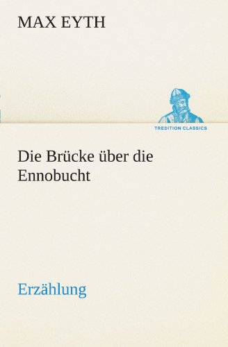 Cover for Max Eyth · Die Brücke Über Die Ennobucht: Erzählung (Tredition Classics) (German Edition) (Paperback Book) [German edition] (2012)