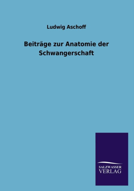 Cover for Ludwig Aschoff · Beitrage zur Anatomie der Schwangerschaft (Paperback Bog) [German edition] (2013)