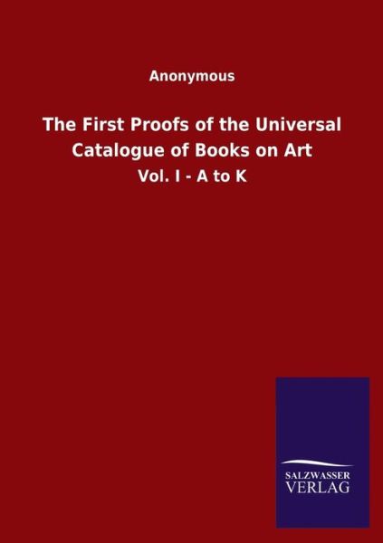 Cover for Ohne Autor · The First Proofs of the Universal Catalogue of Books on Art: Vol. I - A to K (Taschenbuch) (2020)