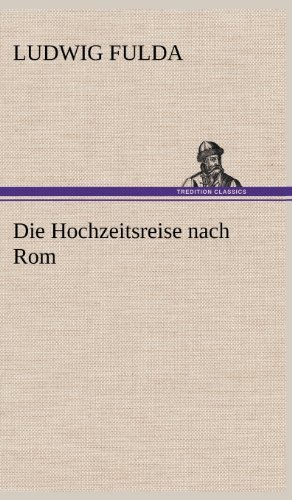 Cover for Ludwig Fulda · Die Hochzeitsreise Nach Rom (Hardcover Book) [German edition] (2012)