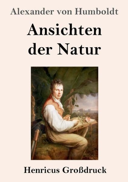 Cover for Alexander Von Humboldt · Ansichten der Natur (Grossdruck) (Pocketbok) (2019)