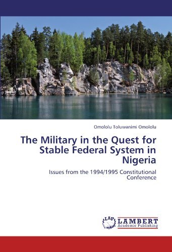 Cover for Omololu Toluwanimi Omololu · The Military in the Quest for Stable Federal System in Nigeria: Issues from the 1994/1995 Constitutional Conference (Paperback Book) (2012)