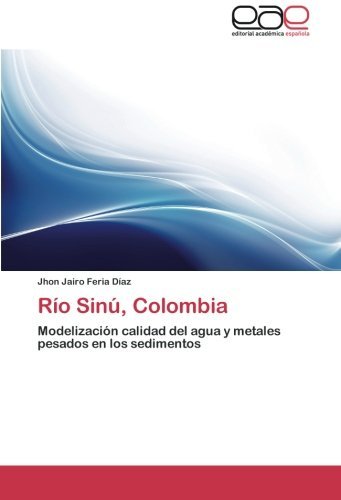 Cover for Jhon Jairo Feria Díaz · Río Sinú, Colombia: Modelización Calidad Del Agua Y Metales Pesados en Los Sedimentos (Pocketbok) [Spanish edition] (2012)