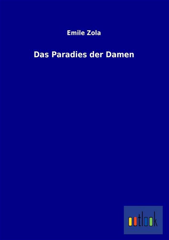 Das Paradies Der Damen - Emile Zola - Książki - Outlook Verlag - 9783864037306 - 4 września 2012