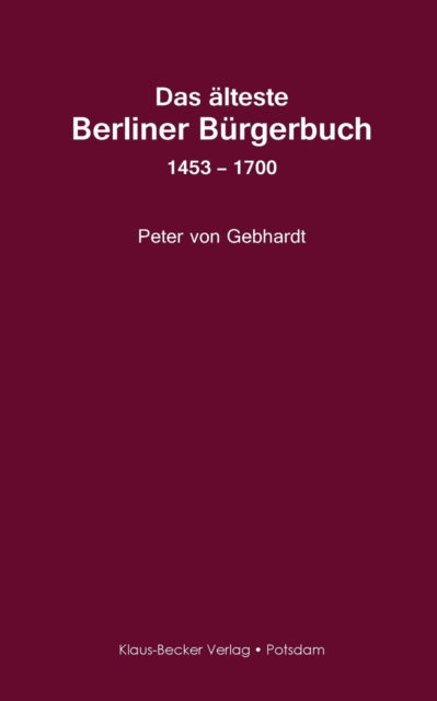Cover for Peter Von Gebhardt · Das alteste Berliner Burgerbuch 1453 - 1700: Berlin 1927 (Paperback Book) (2020)
