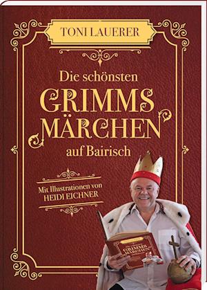 Cover for Toni Lauerer · Die schönsten Grimms Märchen auf Bairisch (Book) (2024)