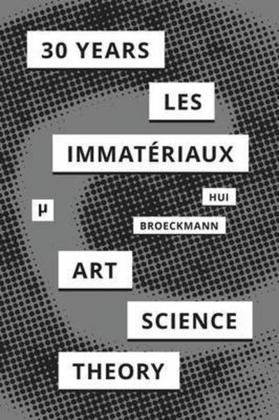 Cover for Yuk Hui · 30 Years After Les Immateriaux: Art, Science, and Theory (Paperback Book) (2015)