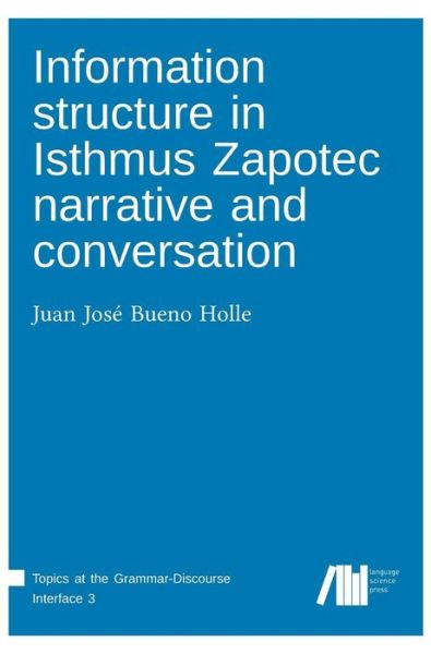 Cover for Juan José Bueno Holle · Information structure in Isthmus Zapotec narrative and conversation (Book) (2019)
