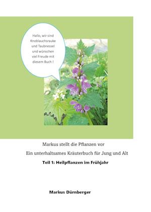 Cover for Markus Dürnberger · Markus stellt die Pflanzen vor - Teil 1: Heilpflanzen im Frühjahr (Book) (2024)