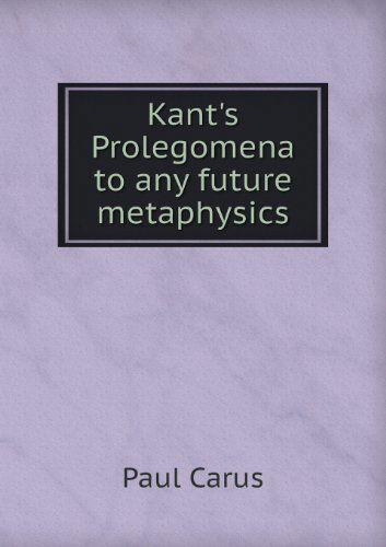 Kant's Prolegomena to Any Future Metaphysics - Paul Carus - Books - Book on Demand Ltd. - 9785518484306 - July 21, 2013