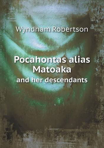 Pocahontas Alias Matoaka and Her Descendants - Wyndham Robertson - Books - Book on Demand Ltd. - 9785518583306 - January 10, 2013