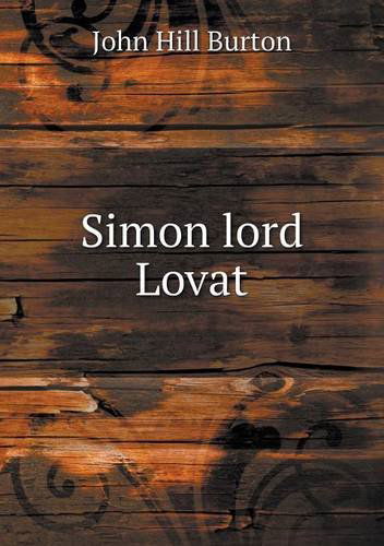 Simon Lord Lovat - John Hill Burton - Books - Book on Demand Ltd. - 9785518637306 - August 24, 2013