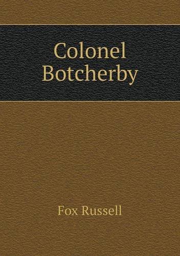 Colonel Botcherby - Fox Russell - Kirjat - Book on Demand Ltd. - 9785518752306 - lauantai 16. maaliskuuta 2013